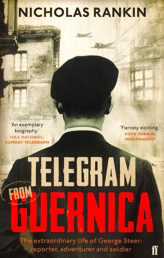 Telegram From Guernica: The Extraordinary Life Of George Steer War Correspondent