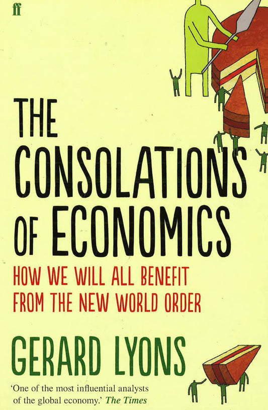 The Consolations Of Economics: How We Will All Benefit From The New World Order
