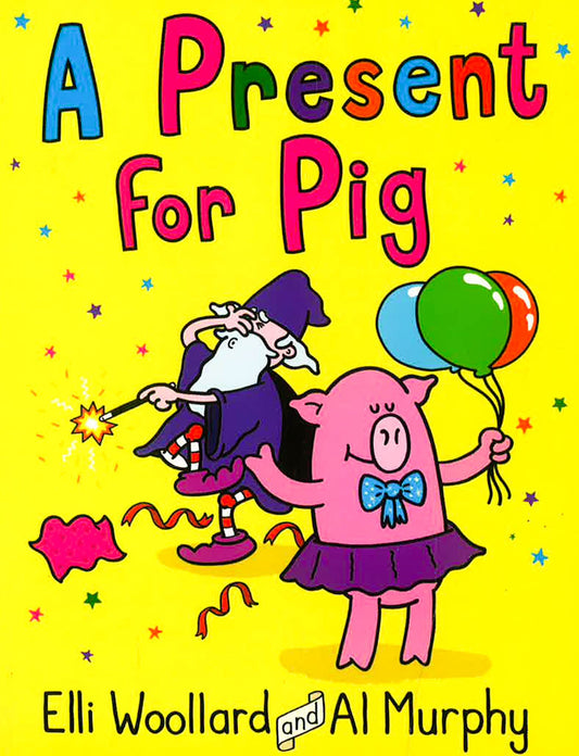 Woozy The Wizard: A Present For Pig