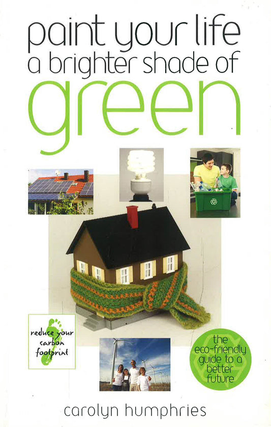 Paint Your Life A Brighter Shade Of Green: One Step At A Time We Can Save The World