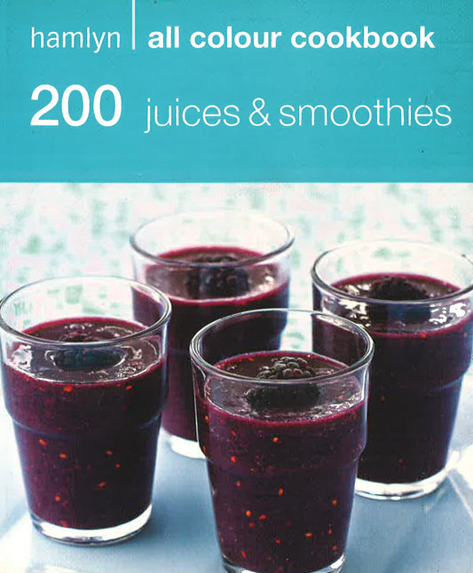 Hamlyn All Colour Cookery: 200 Juices & Smoothies: Hamlyn All Colour Cookbook