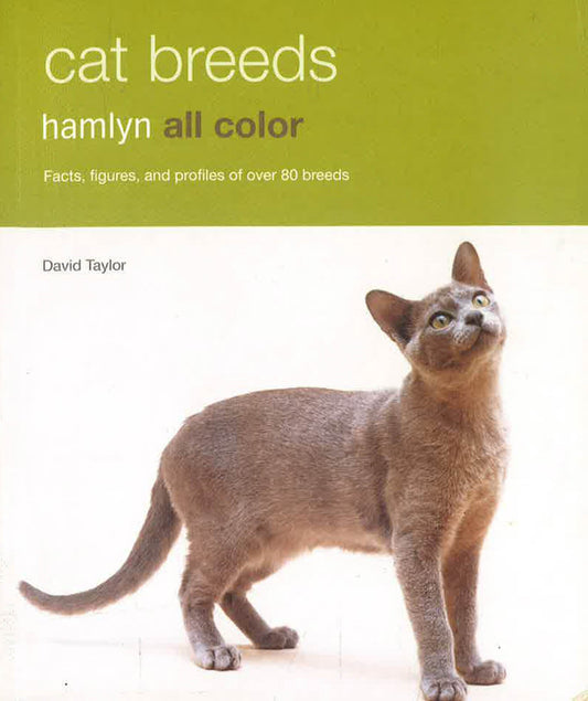 Cat Breeds: Facts, Figures, and Profiles of Over 80 Breeds