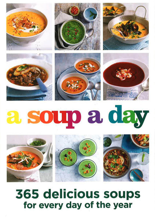 A Soup A Day: 365 Delicious Soups For Everyday Of The Year