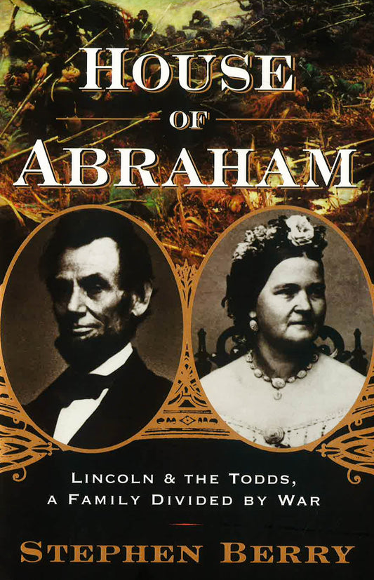 House Of Abraham: Lincoln And The Todds, A Family Divided By War