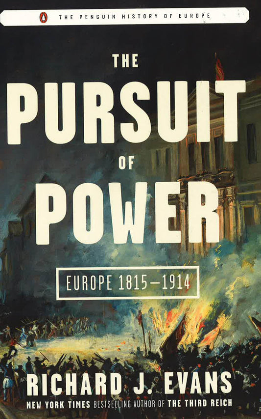 The Pursuit Of Power: Europe 1815-1914 (Penguin History Of Europe)