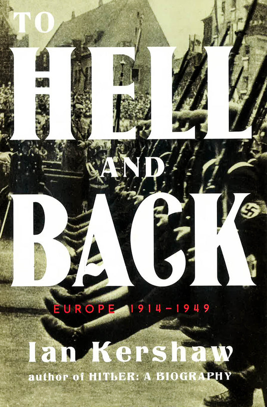 To Hell And Back : Europe, 1914-1949