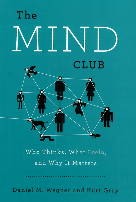 The Mind Club : Who Thinks , What Feels , And Why It Matters