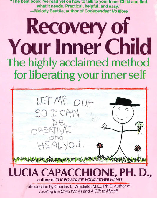 Recovery Of Your Inner Child: The Highly Acclaimed Method For Liberating Your Inner Self