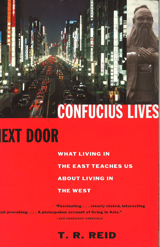 Confucius Lives Next Door: What Living in the East Teaches Us About Living in the West