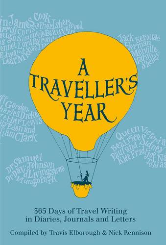 A Traveller's Year: 365 Days Of Travel Writing In Diaries, Journals And Letters