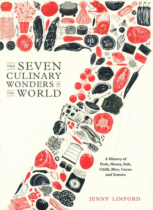 The Seven Culinary Wonders Of The World: A History Of Pork, Honey, Salt, Chilli, Rice, Cacao And Tomato