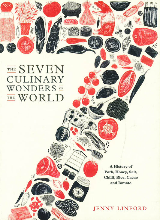 The Seven Culinary Wonders Of The World: A History Of Pork, Honey, Salt, Chilli, Rice, Cacao And Tomato