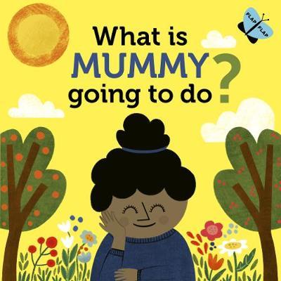 What Is Mummy Going To Do?