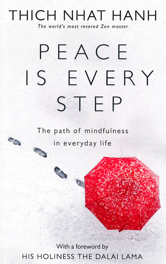 Peace Is Every Step: The Path Of Mindfulness In Everyday Life