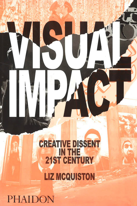 Visual Impact: Creative Dissent In The 21St