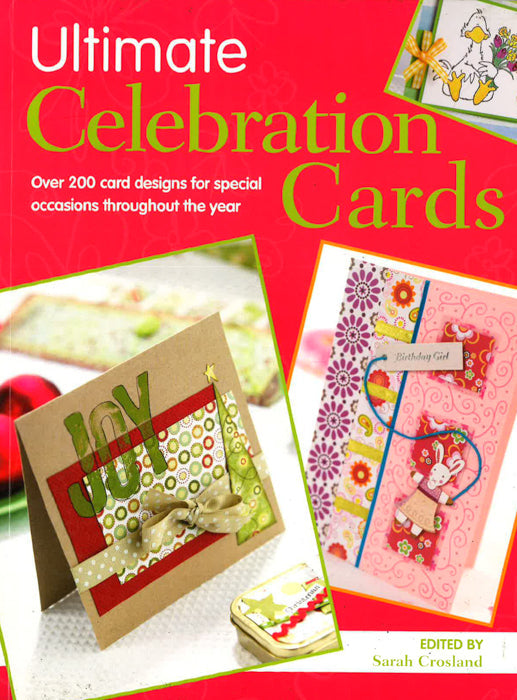 Ultimate Celebration Cards: Over 200 Card Designs For Special Occasions Throughout The Year