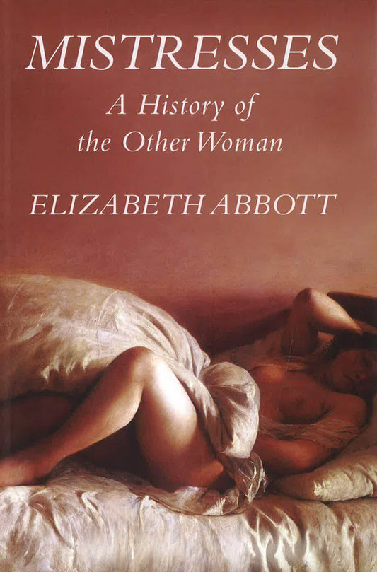 Mistresses: A History Of The Other Woman