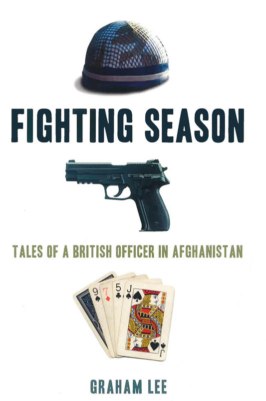 Fighting Season: Tales Of A British Officer In Afghanistan
