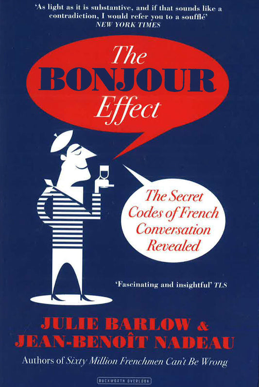 The Bonjour Effect: The Secret Codes Of French Conversation Revealed