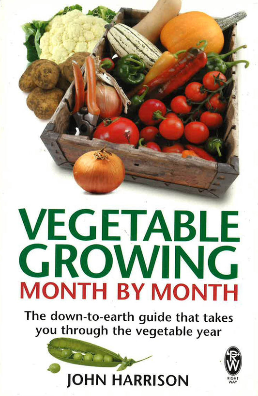 Vegetable Growing Month-By-Month : The Down-To-Earth Guide That Takes You Through The Vegetable Year