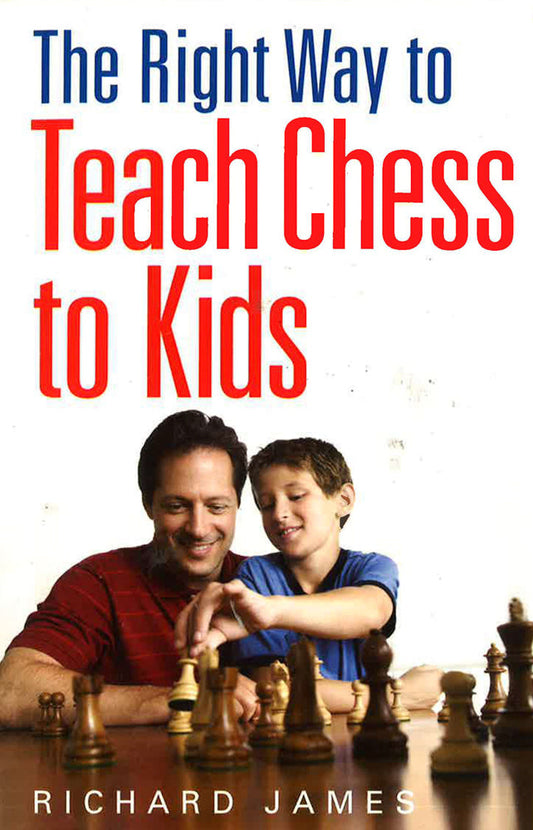 The Right Way To Teach Chess To Kids