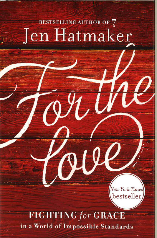 For The Love: Fighting For Grace In A World Of Impossible Standards