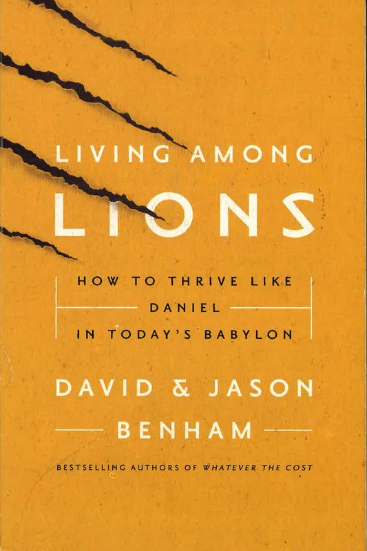 Living Among Lions : How To Thrive Like Daniel In Today's Babylon