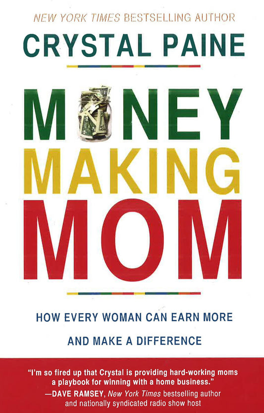Money-Making Mom: How Every Woman Can Earn More And Make A Difference