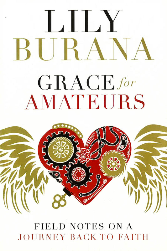 Grace For Amateurs: Field Notes On A Journey Back To Faith