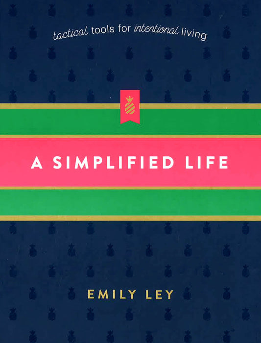 A Simplified Life: Tactical Tools For Intentional Living
