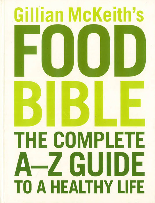 Gillian McKeith's Food Bible: The Complete A-Z Guide to a Healthy Life