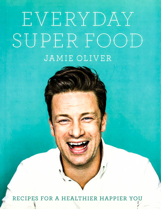 Everyday Super Food: Jamie Oliver