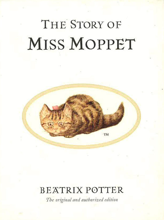 The Story Of Miss Moppet: The Original And Authorized Edition