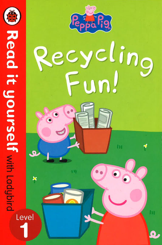 Peppa Pig: Recycling Fun - Read It Yourself With Ladybird: Level 1