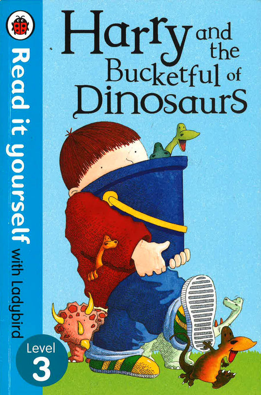 Harry And The Bucketful Of Dinosaurs - Read It Yourself With Ladybird: Level 3