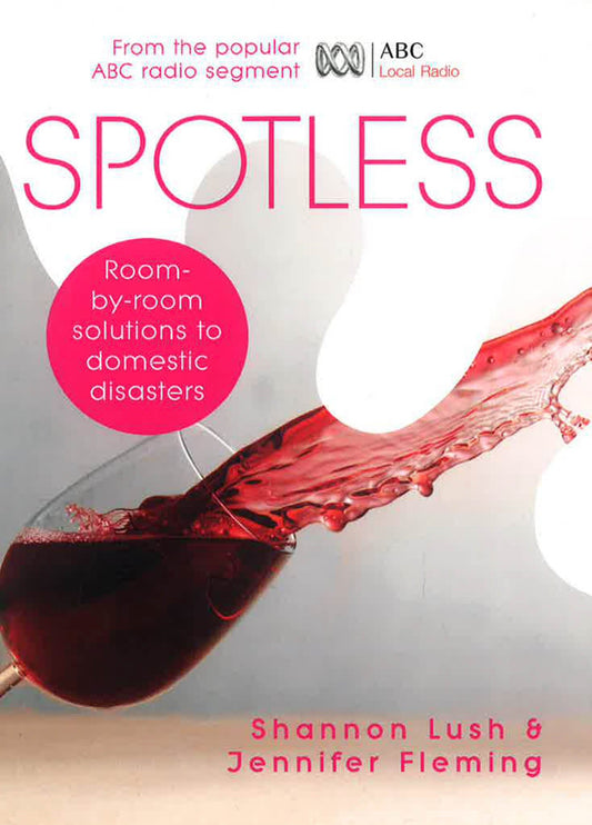 Spotless: Room-By-Room Solutions To Domestic Disasters