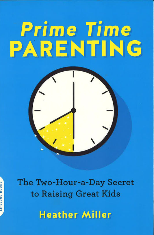 [10% OFF from 9 - 12 May 2024] Prime-Time Parenting: The Two-Hour-A-Day Secret To Raising Great Kids