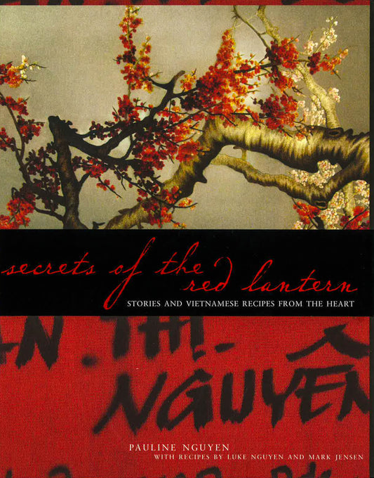 Secrets Of The Red Lantern: Stories And Vietnamese Recipes From The Heart
