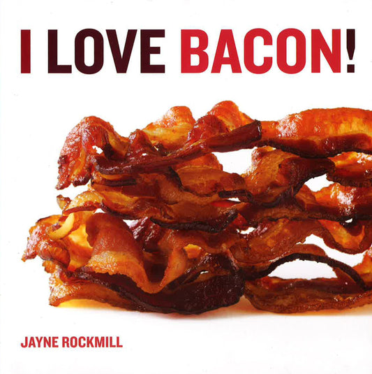 I Love Bacon - Jayne Rockmill - Cookery H/B
