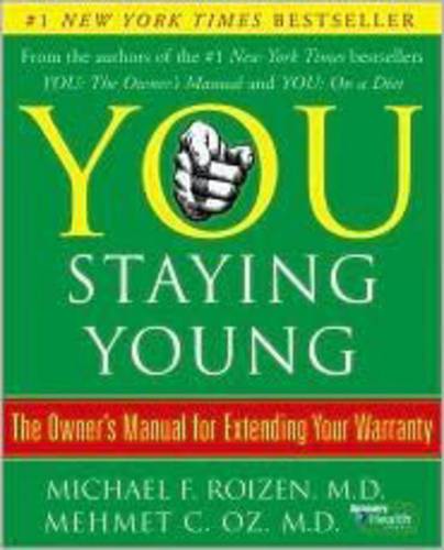 You: Staying Young: The Owner's Manual For Extending Your Warranty (You)