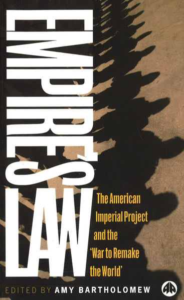 Empire's Law: The American Imperial Project And The 'War To Remake The World'