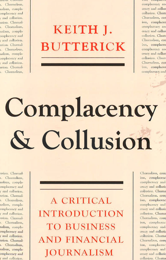 Complacency & Collusion: A Critical Introduction To Business & Financial Journalism