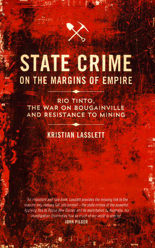 State Crime On The Margins Of Empire: Rio Tinto, The War On Bougainville And Resistance To Mining