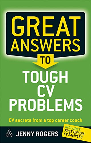 Great Answers To Tough Cv Problems: Cv Secrets From A Top Career Coach