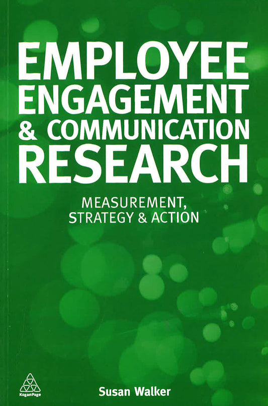 Employee Engagement And Communication Research: Measurement, Strategy And Action