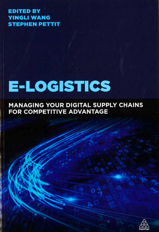 E-Logistics: Managing Your Digital Supply Chains For Competitive Advantage