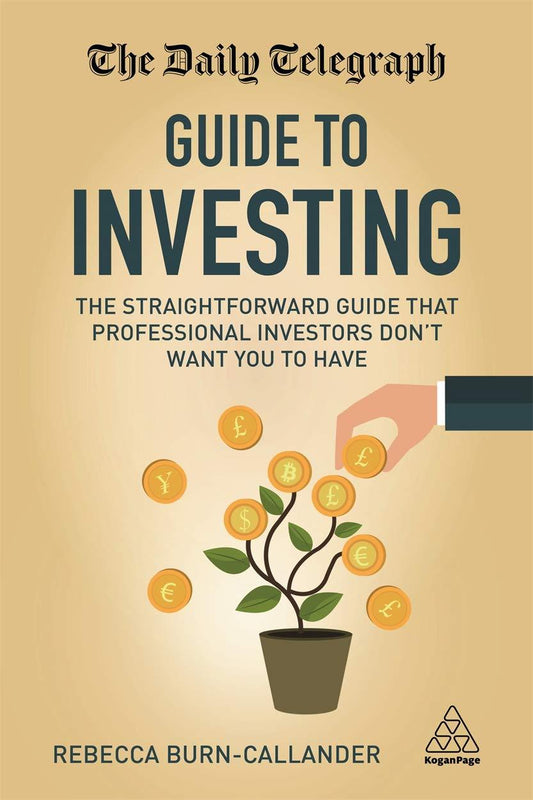 The Daily Telegraph Guide To Investing : The Straightforward Guide That Professional Investors Don't Want You To Have