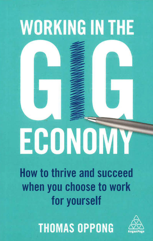 Working In The Gig Economy: How To Thrive And Succeed When You Choose To Work For Yourself