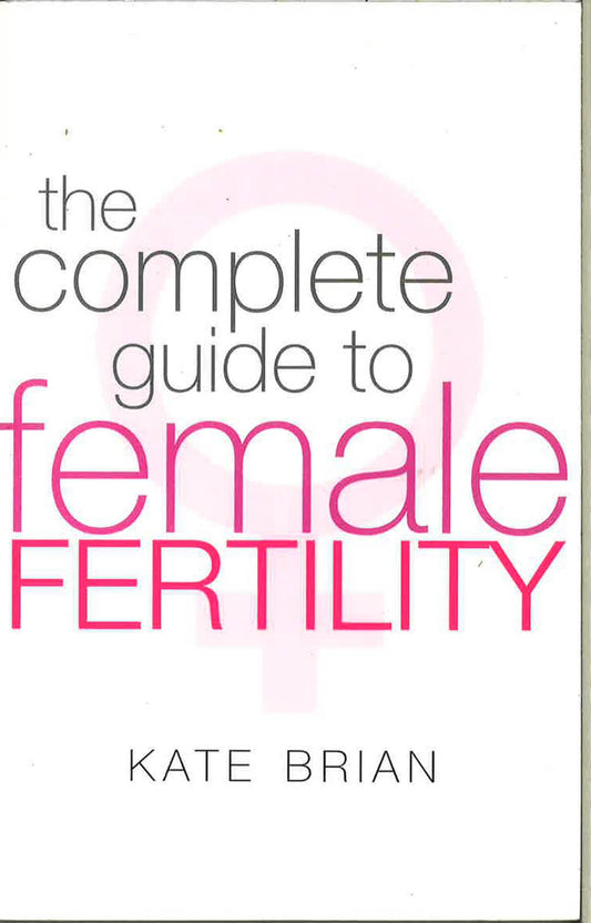 The Complete Guide To Female Fertility
