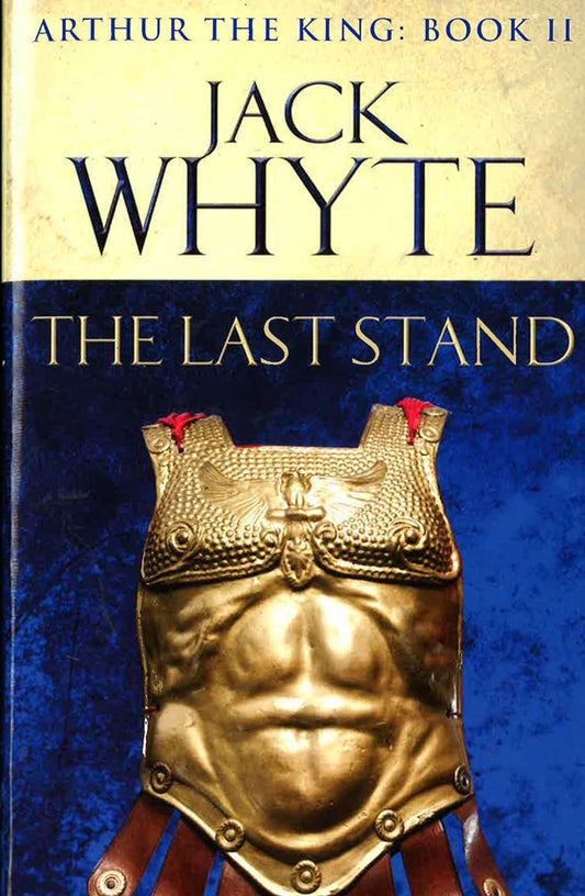 The Last Stand: Legends Of Camelot 5 (Arthur The King - Book Ii)